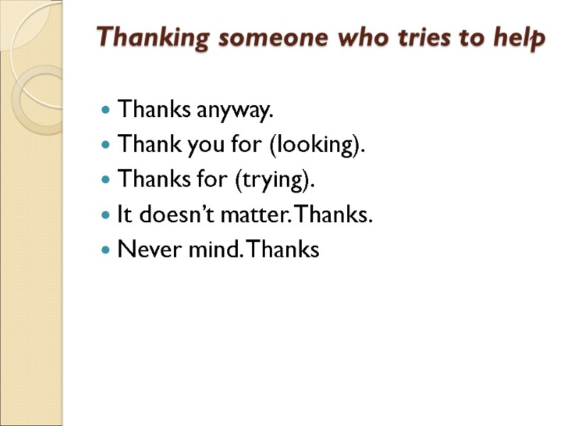 Thanking someone who tries to help  Thanks anyway. Thank you for (looking). Thanks